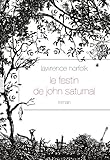  Le Festin de John Saturnal: roman - traduit de l’anglais par Alice Seelow (Littérature Etrangère)