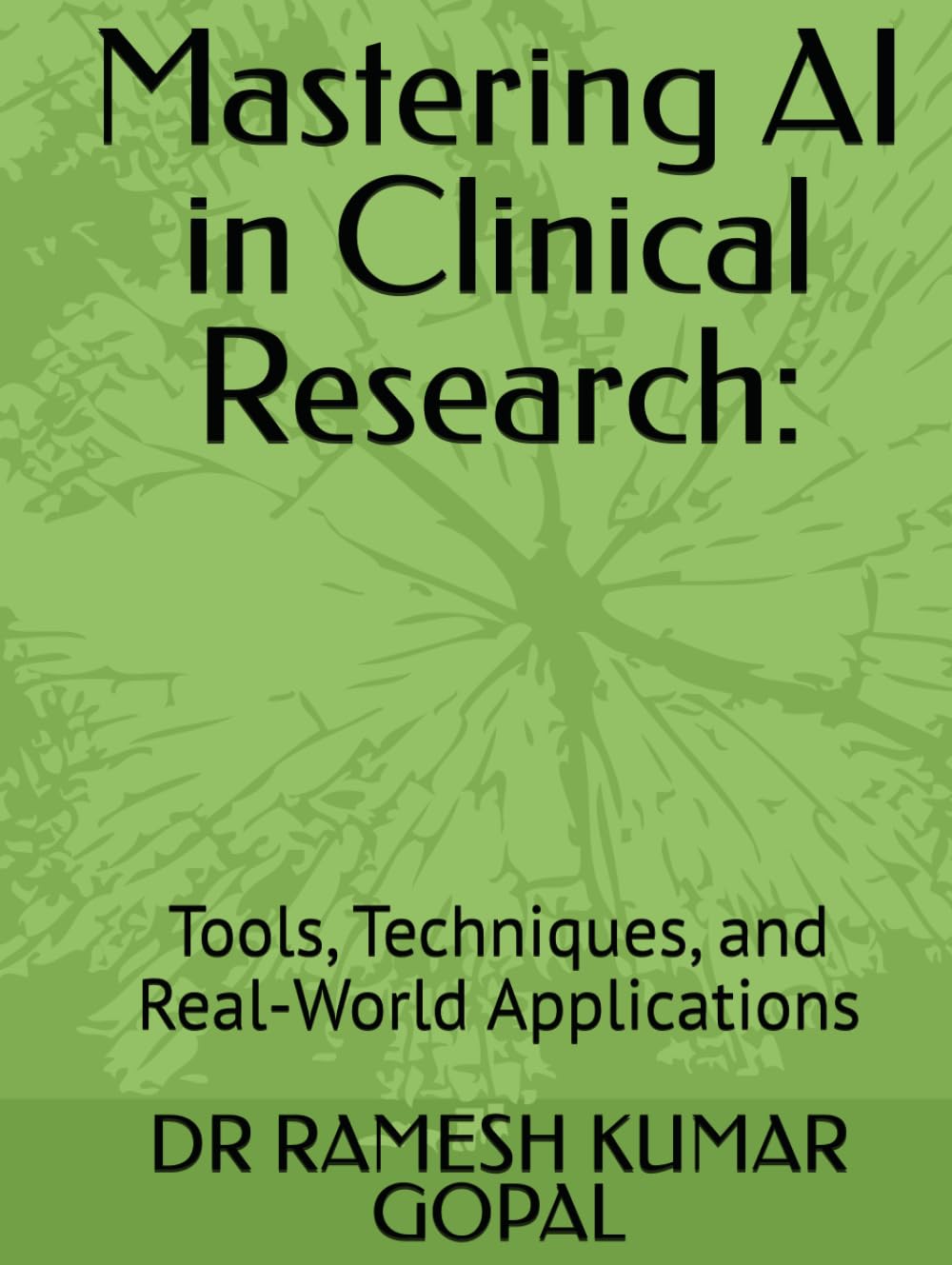 Mastering AI in Clinical Research:: Tools, Techniques, and Real-World Applications