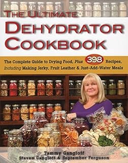 The Ultimate Dehydrator Cookbook: The Complete Guide to Drying Food, Plus 398 Recipes