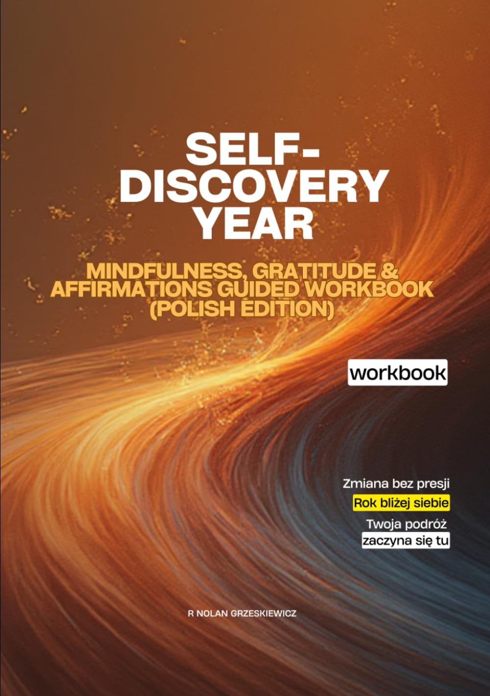 „Self-Discovery Year: Mindfulness, Gratitude & Affirmations Guided Workbook (Polish Edition)”