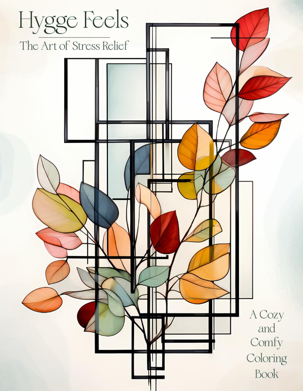 Hygge Feels - The Art of Stress Relief: A Cozy & Comfy Coloring Book