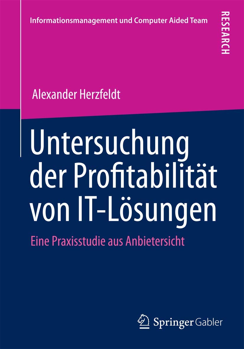 Untersuchung der Profitabilität von IT-Lösungen: Eine Praxisstudie aus Anbietersicht (Informationsmanagement und Computer Aided Team)