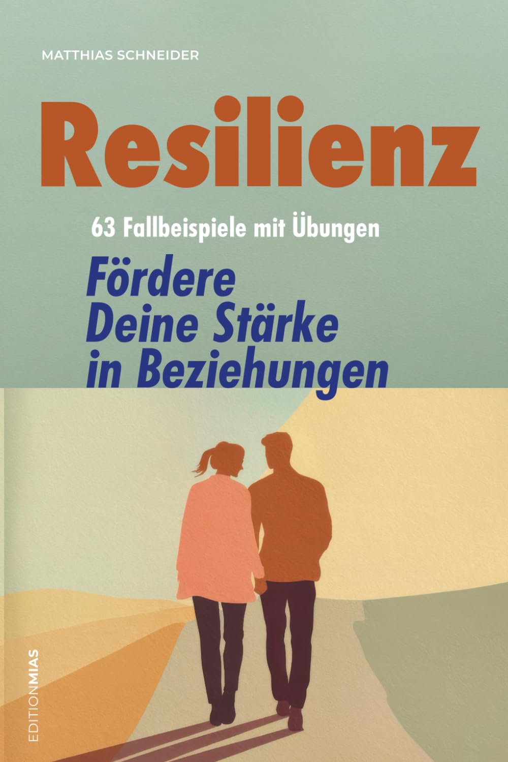 Resilienz: 63 Fallbeispiele mit Übungen – Fördere Deine Stärke in Beziehungen