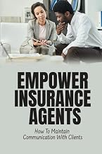 Empower Insurance Agents: How To Maintain Communication With Clients