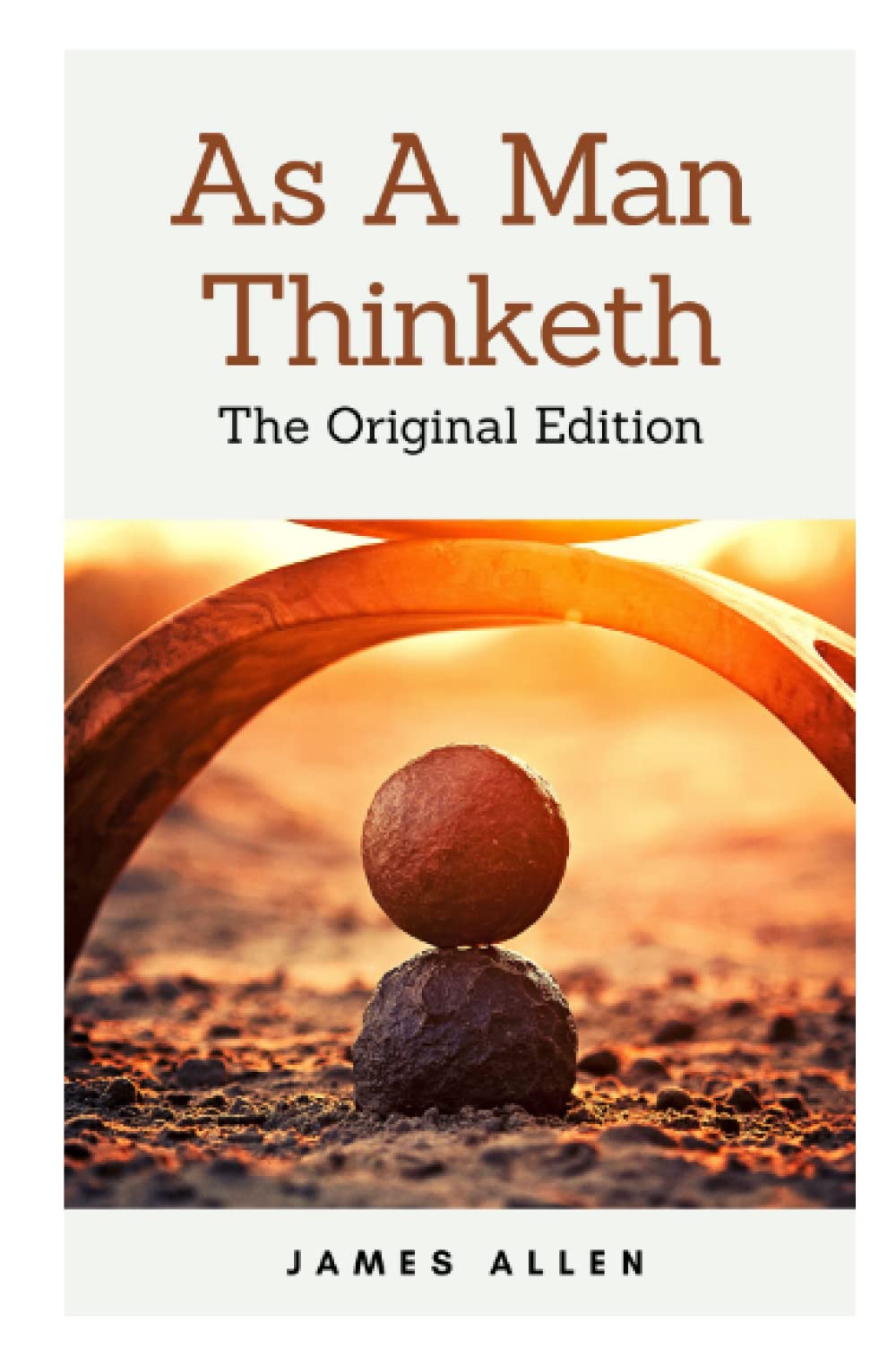 As A Man Thinketh: The Original Edition