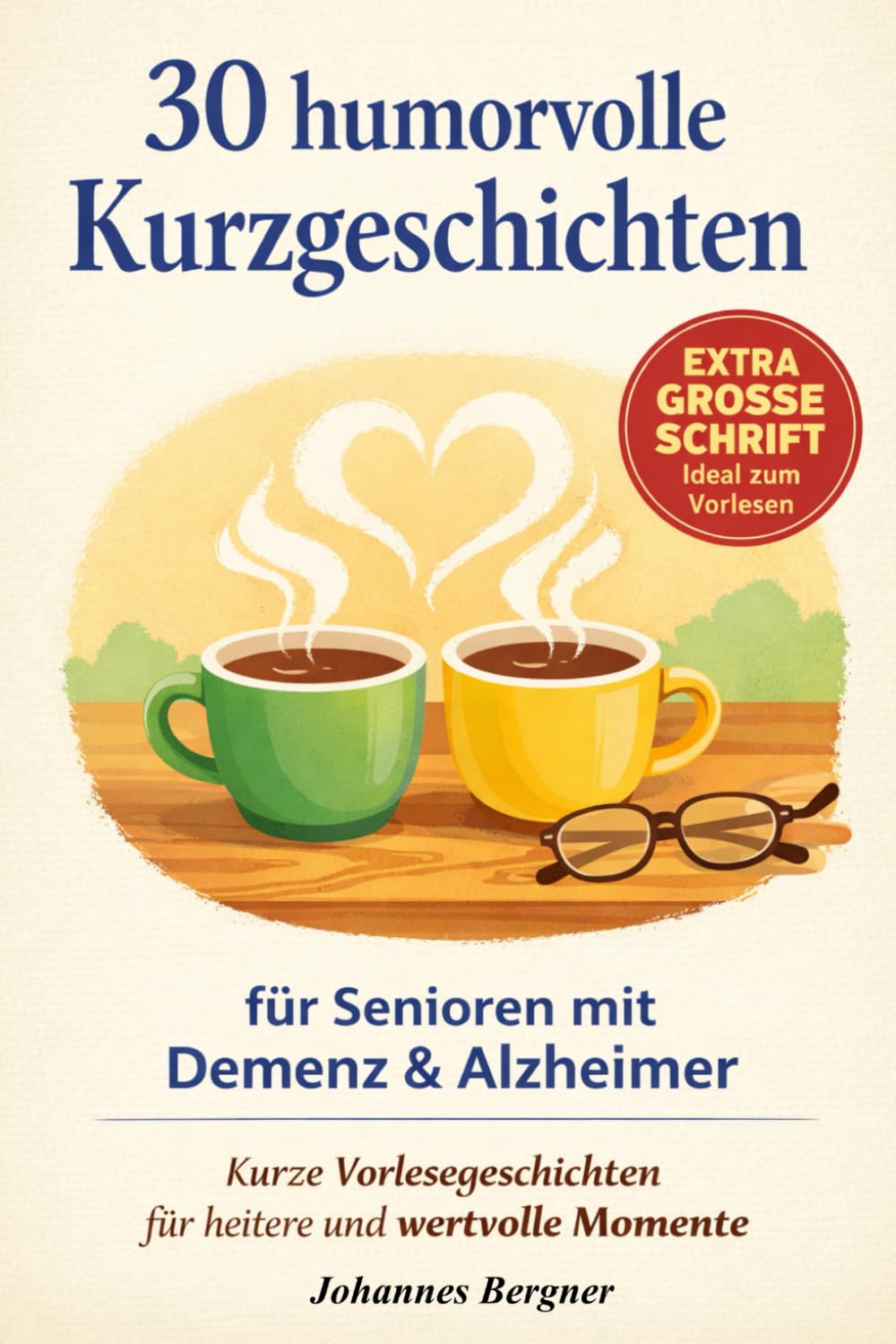 30 humorvolle Kurzgeschichten für Menschen mit Demenz und Alzheimer: Kurze Vorlesegeschichten für wertvolle Momente voller Heiterkeit – Inkl. Impulsfragen, Erinnerungs-Logbuch & Haptik-Tipps