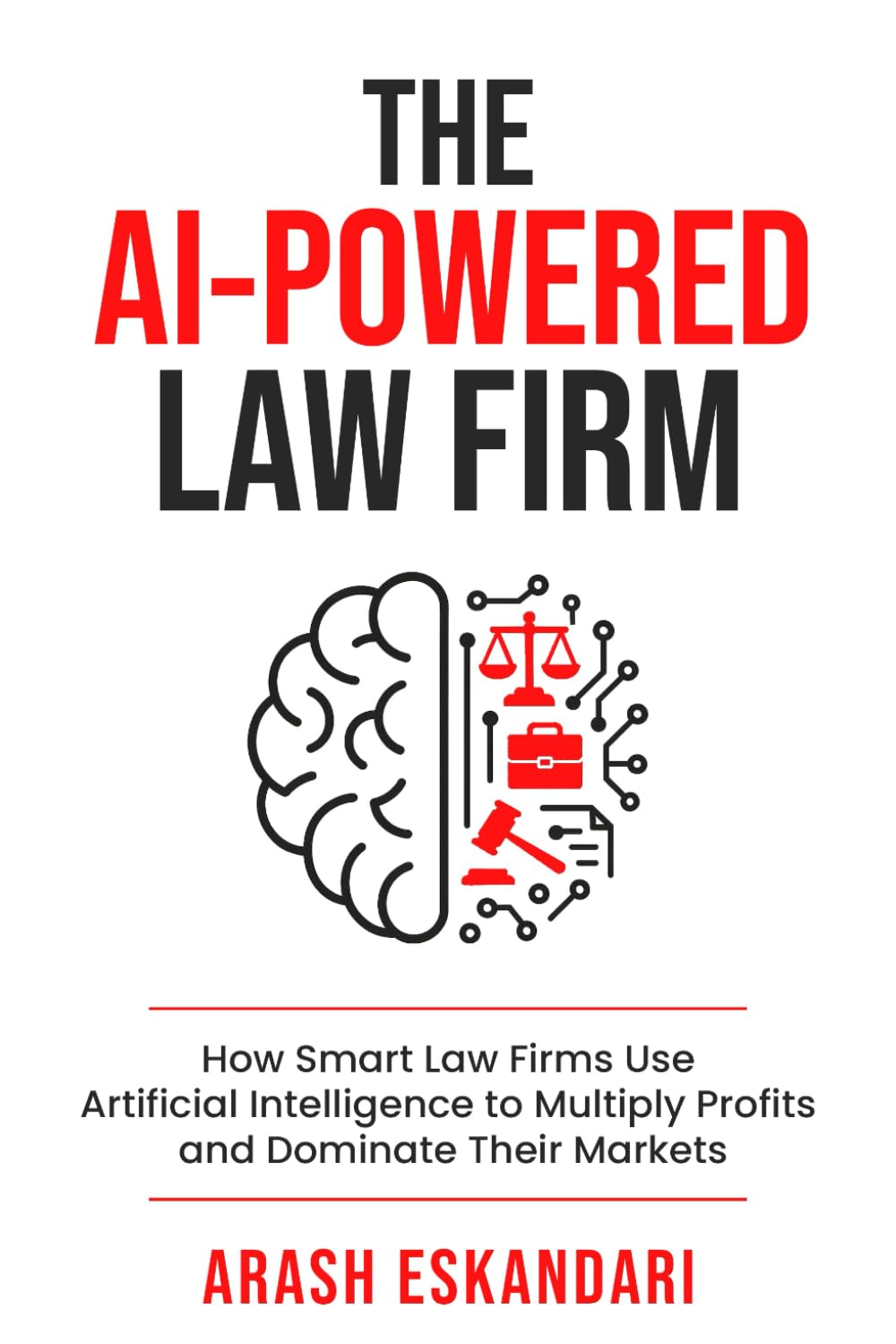 The AI-Powered Law Firm: How Smart Law Firms Use Artificial Intelligence to Multiply Profits and Dominate Their Markets