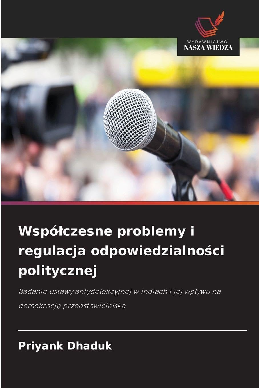 Wspó¿czesne problemy i regulacja odpowiedzialno¿ci politycznej: Badanie ustawy antydelekcyjnej w Indiach i jej wp¿ywu na demokracj¿ przedstawicielsk¿