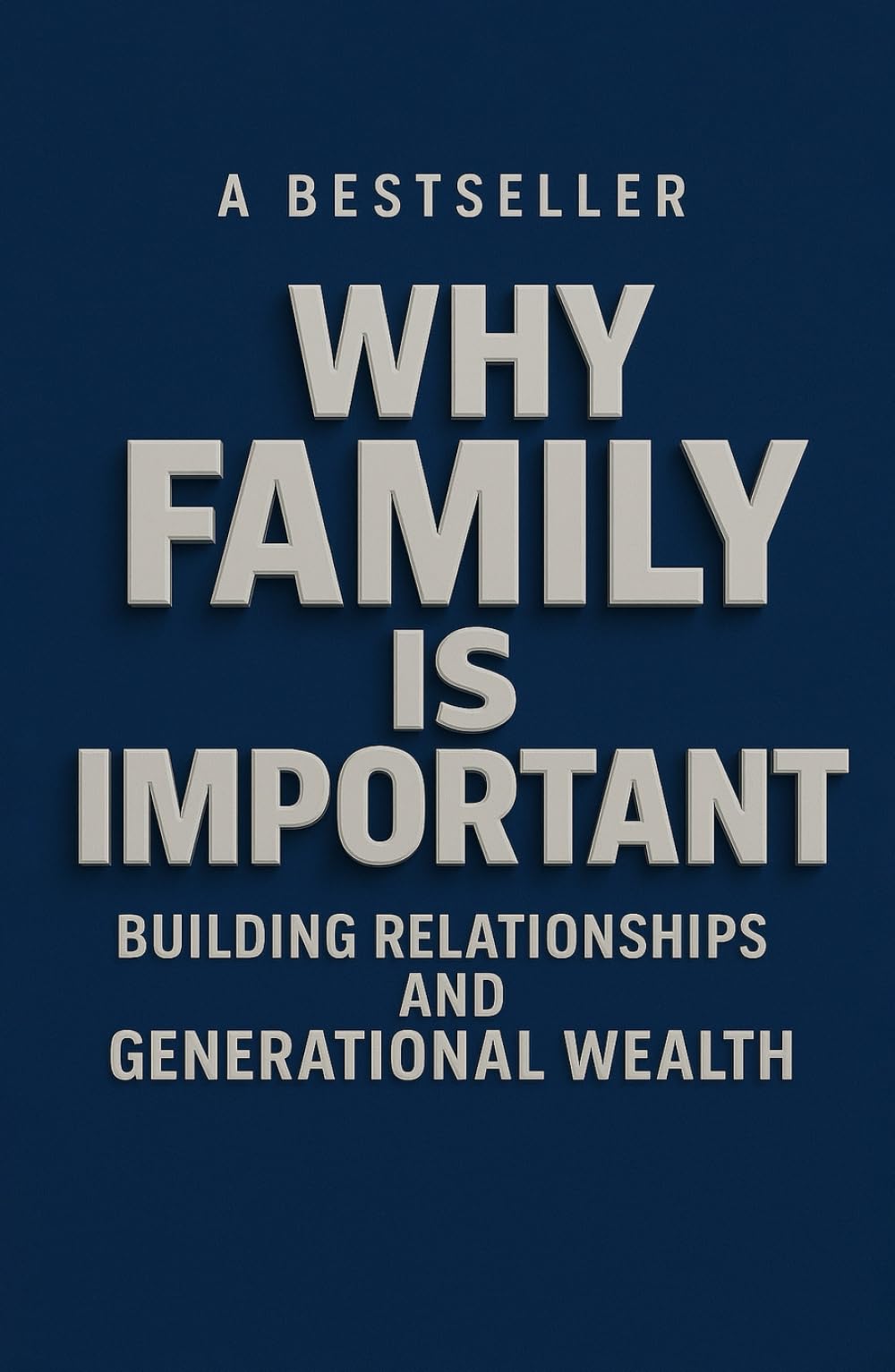 Why Family is Important: Building Relationships and Grenerational Wealth