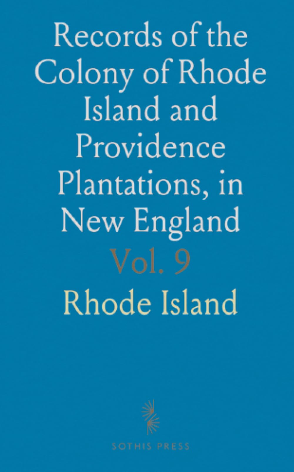 Records of the Colony of Rhode Island and Providence Plantations, in New England