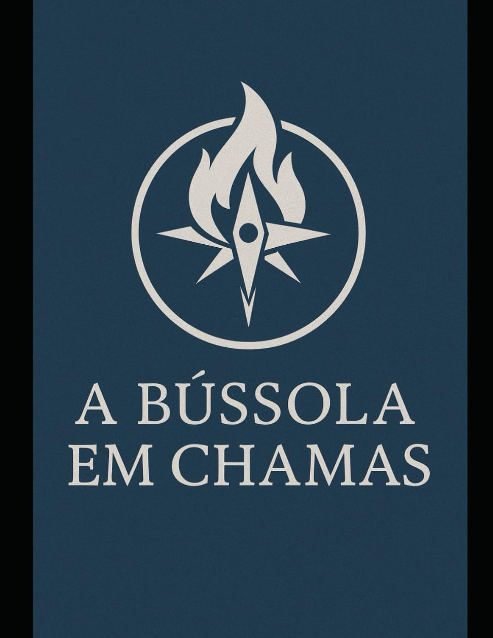 A BÚSSOLA EM CHAMAS - O Despertar da Consciência no Mundo Moderno: Uma travessia de consciência em tempos de caos