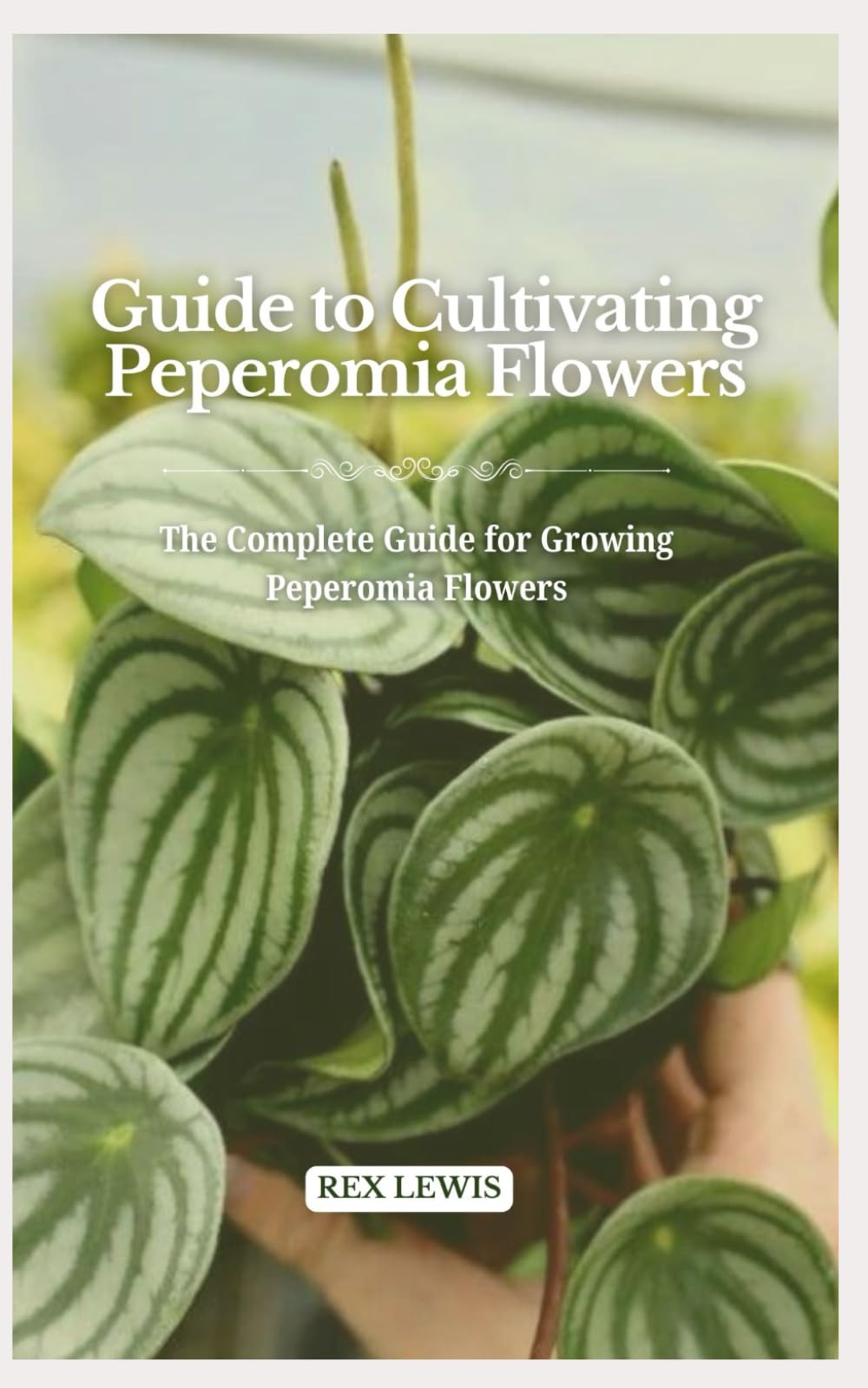 Guide to Cultivating Peperomia Flowers: The Complete Guide for Growing Peperomia Flowers