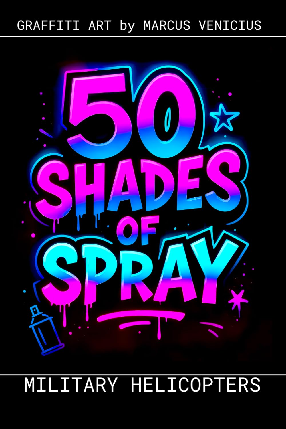 Graffiti Coloring Book - Military Helicopters: 50 Bold Urban Art Designs of Combat Helicopters | 50 Shades Spray (50 Shades of spray - Graffiti Coloring Books)
