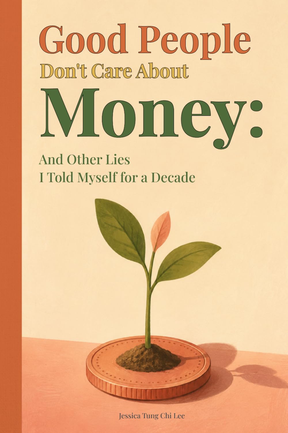 Good People Don't Care About Money: And Other Lies I Told Myself for a Decade
