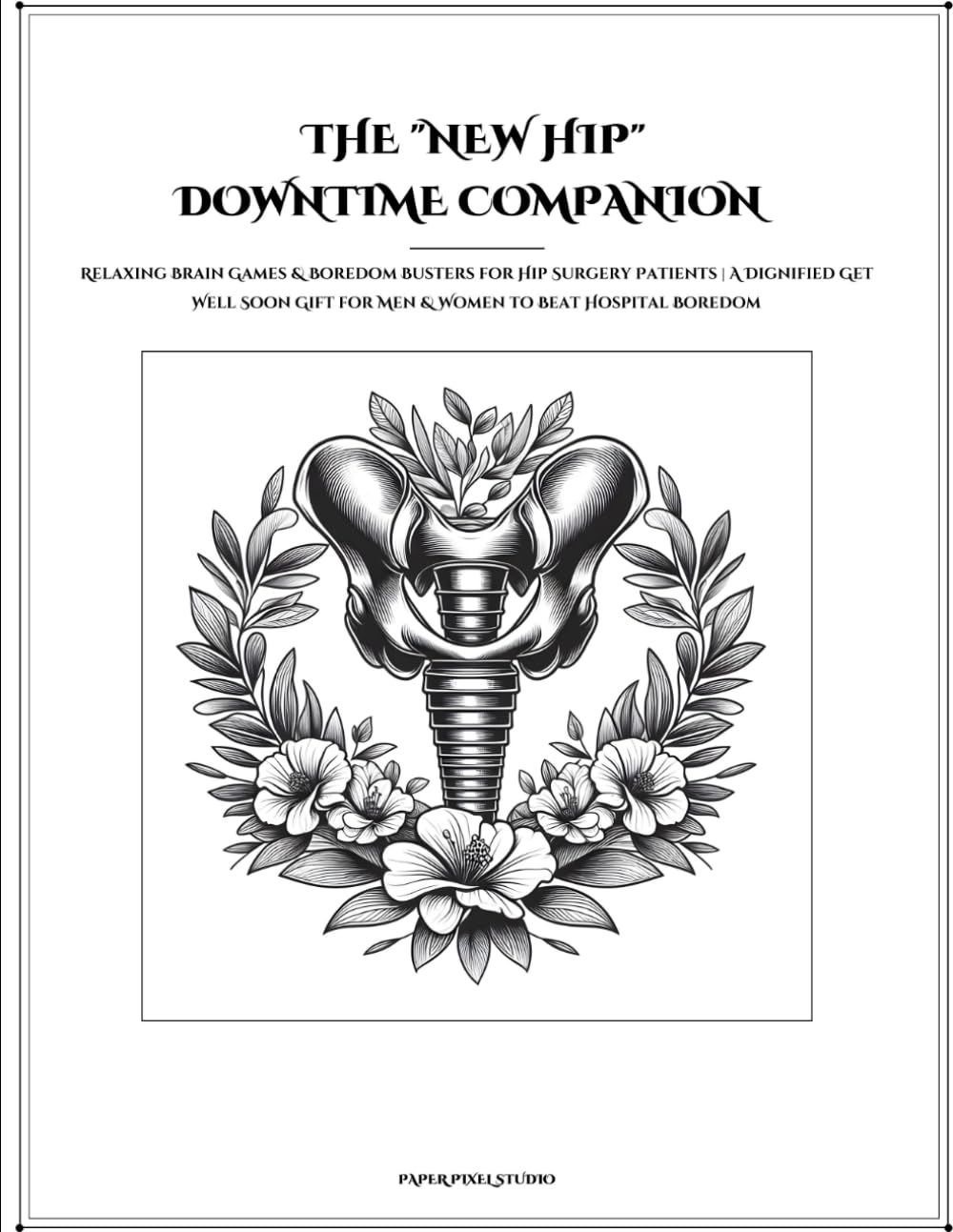 The "New Hip" Downtime Companion: Relaxing Brain Games & Boredom Busters for Hip Surgery Patients | A Dignified Get Well Soon Gift for Men & Women to Beat Hospital Boredom