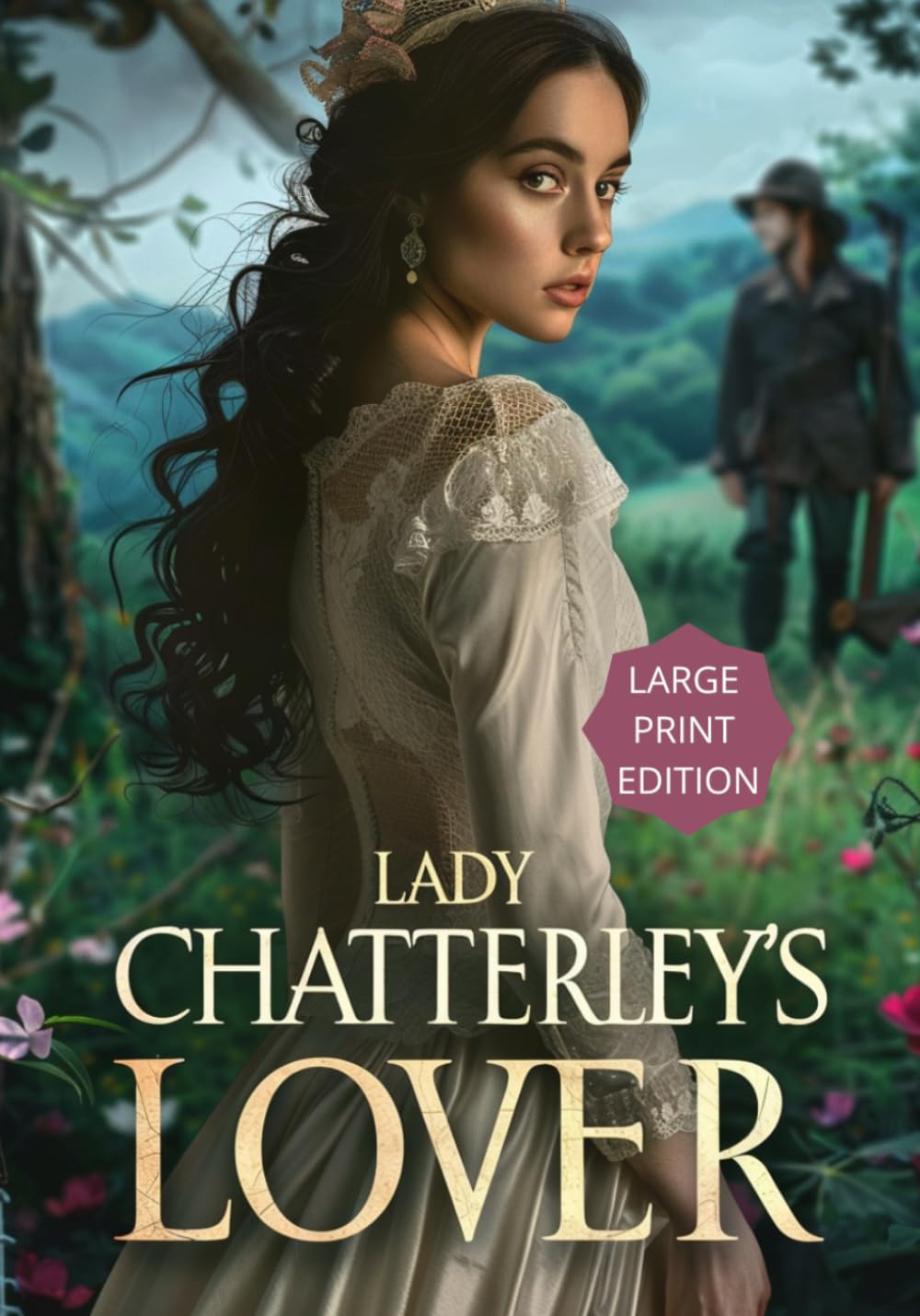 LADY CHATTERLEY'S LOVER (LARGE PRINT EDITION): A provocative tale of forbidden love, class conflict, and sensual awakening in postwar England