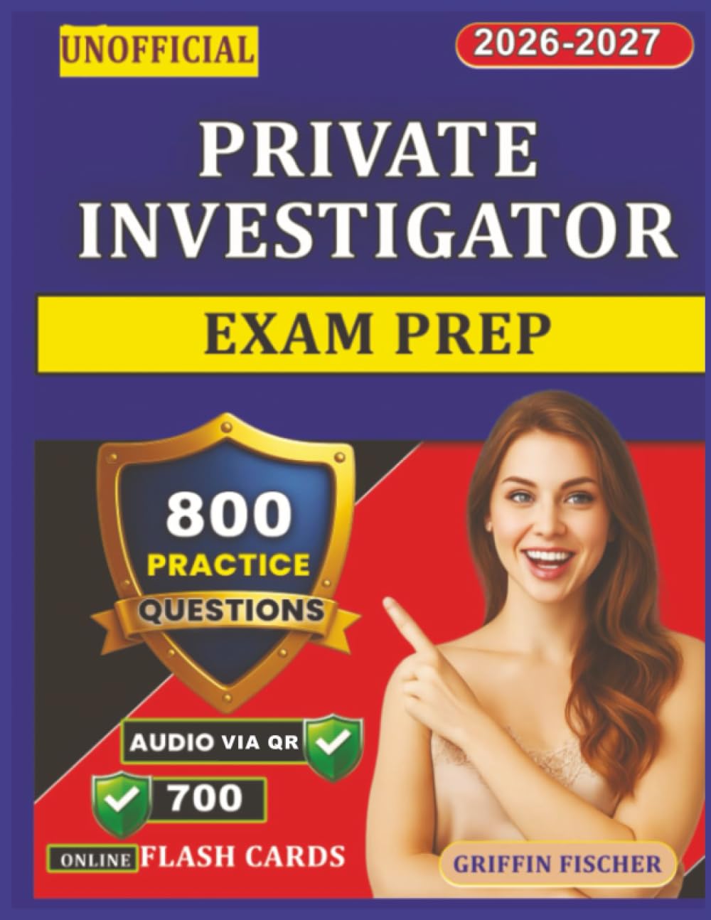Unofficial Private Investigator Exam Prep: 800 Realistic Exam Style Questions With Detailed Explanation To Pass the Exam On 1st Try