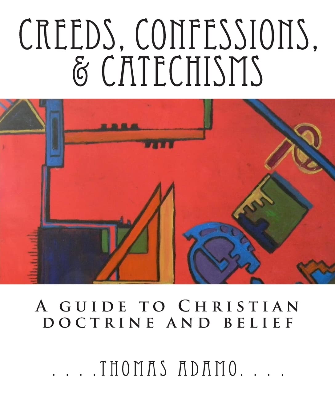 Creeds, Confessions, & Catechisms