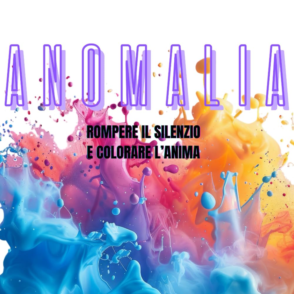 ANOMALIA: ROMPERE IL SILENZIO E COLORARE L’ANIMA