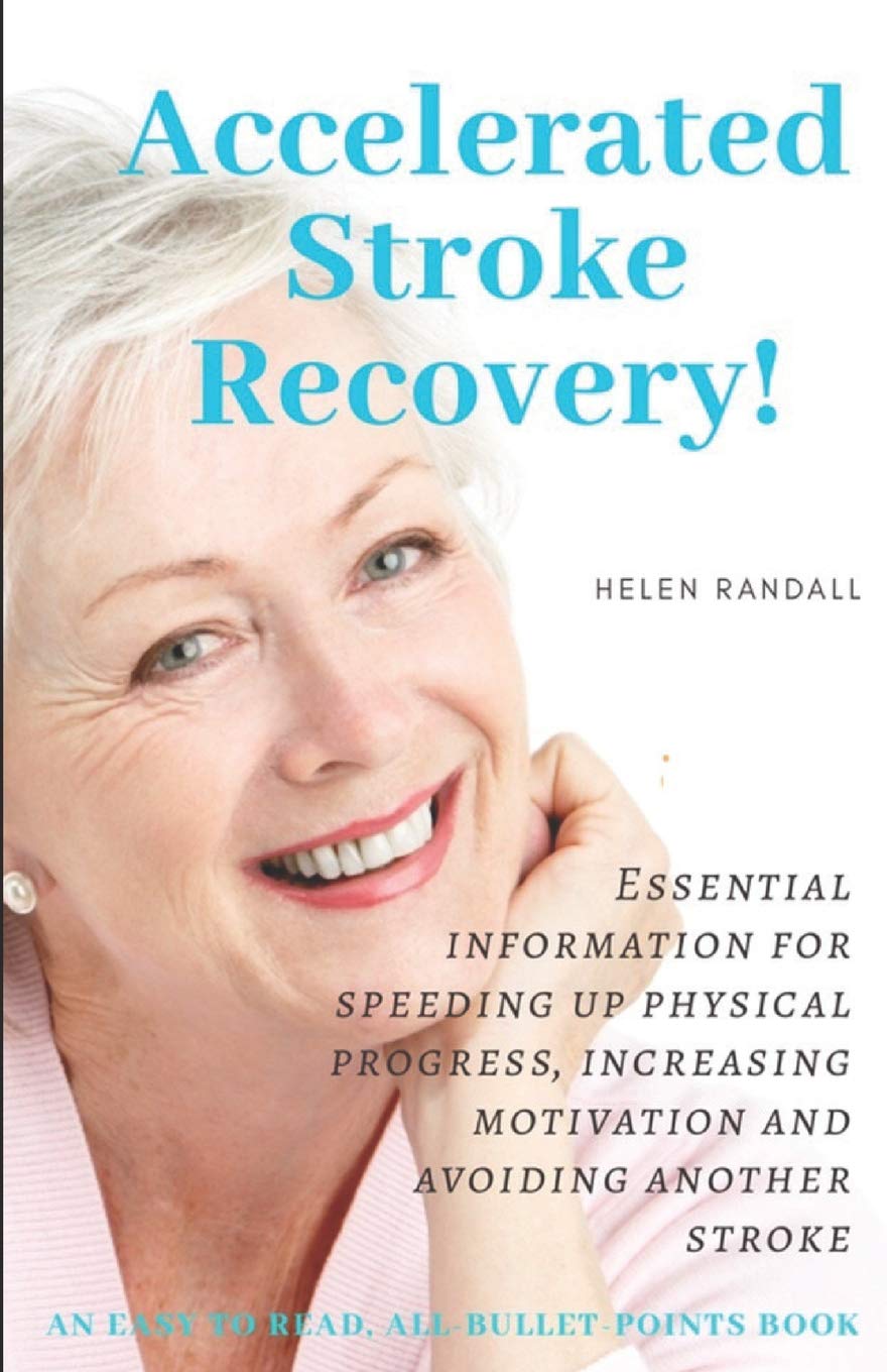 ACCELERATED STROKE RECOVERY!: Essential information for speeding up physical progress, increasing motivation and avoiding another stroke