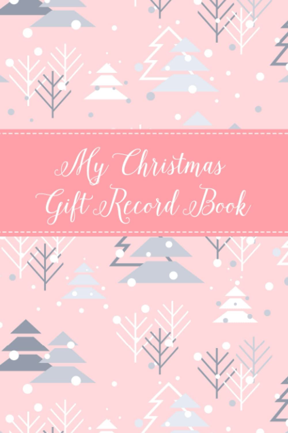 My Christmas Gift Record Book: Book for Tracking and Recording Christmas List Gift Ideas and Actual Gifts Purchased - Track Store, Price, Wrapped or Not Wrapped - Pink Cover Design
