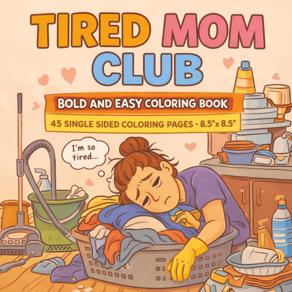 Tired Mom Club Bold and Easy Coloring Book: A Fun and Comforting Coloring Book for Exhausted Moms Filled with Cozy Home Scenes, Real-Life Mom Moments, ... and Easy Coloring Pages in 8.5 x 8.5 Size