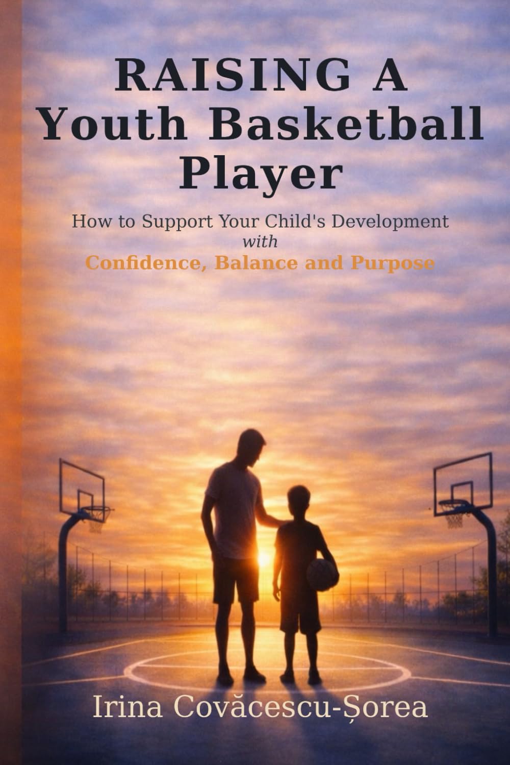 Raising a Youth Basketball Player: How to Support Your Child’s Development with Confidence, Balance, and Purpose