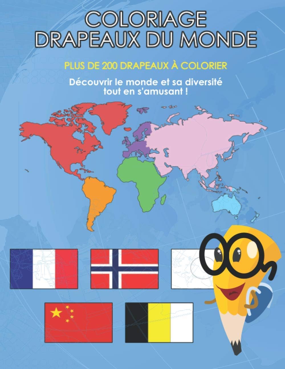 Coloriage Drapeaux du Monde: Cahier de coloriage des drapeaux du monde des 5 continents : Afrique, Amérique du Nord et et du Sud, Europe, Australie, ... | A4 Couleur | Drapeaux du monde à colorier