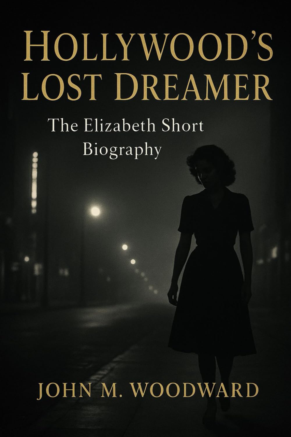 Hollywood’s Lost Dreamer: The Elizabeth Short Biography