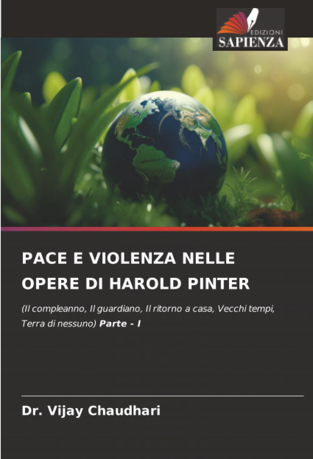PACE E VIOLENZA NELLE OPERE DI HAROLD PINTER: (Il compleanno, Il guardiano, Il ritorno a casa, Vecchi tempi, Terra di nessuno) Parte - I