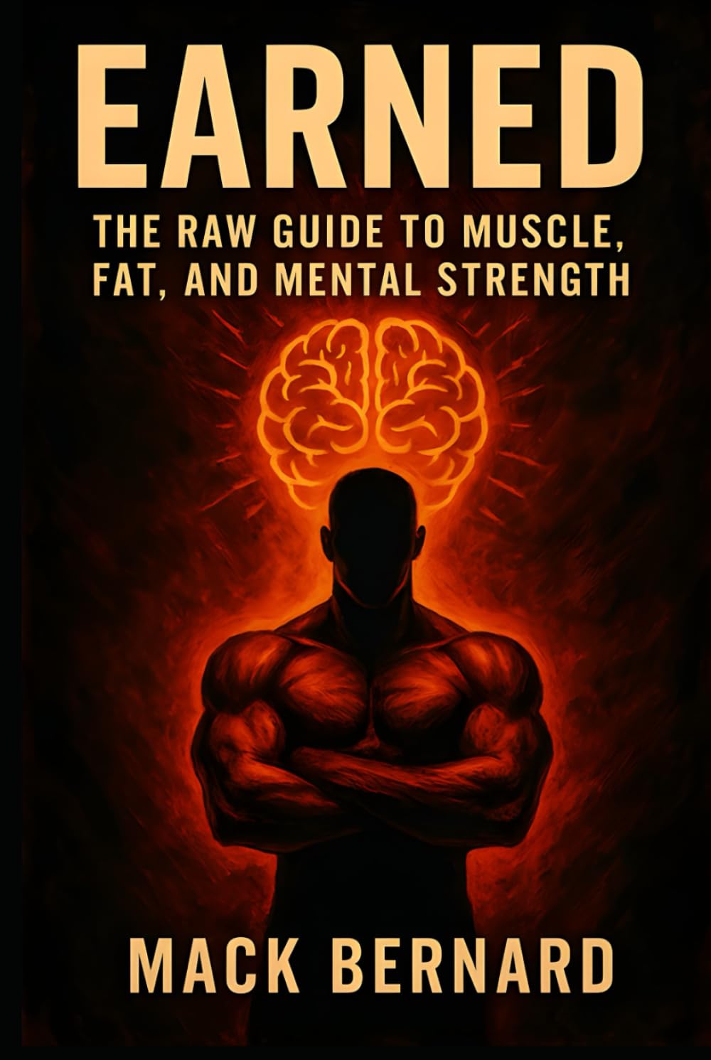 Earned: The Raw Guide to Muscle, Fat Loss, and Mental Strength