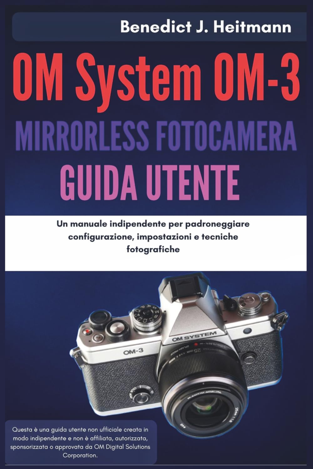 OM System OM-3 Mirrorless Fotocamera Guida Utente: Un manuale indipendente per padroneggiare configurazione, impostazioni e tecniche fotografiche