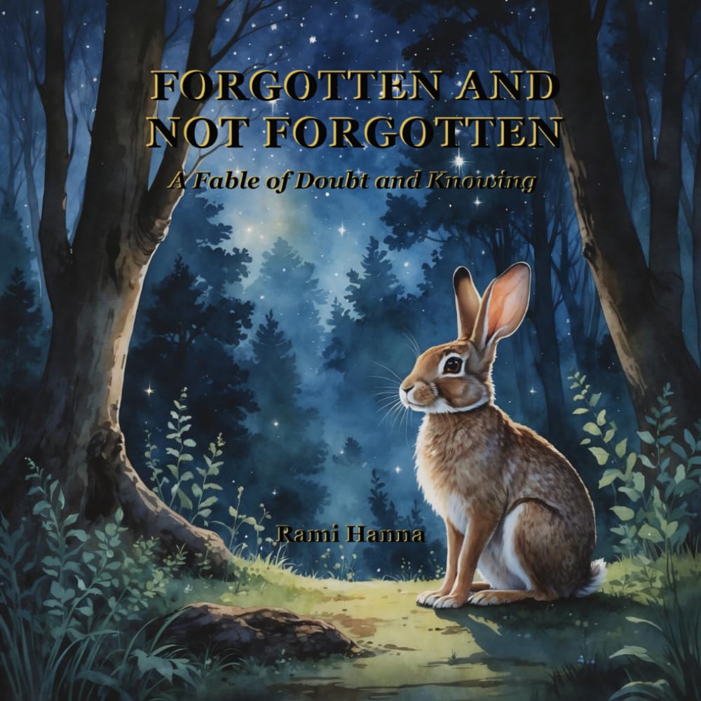 FORGOTTEN AND NOT FORGOTTEN: A FABLE OF DOUBT AND KNOWING (Mystical Tales: Fables for the Inner Journey)