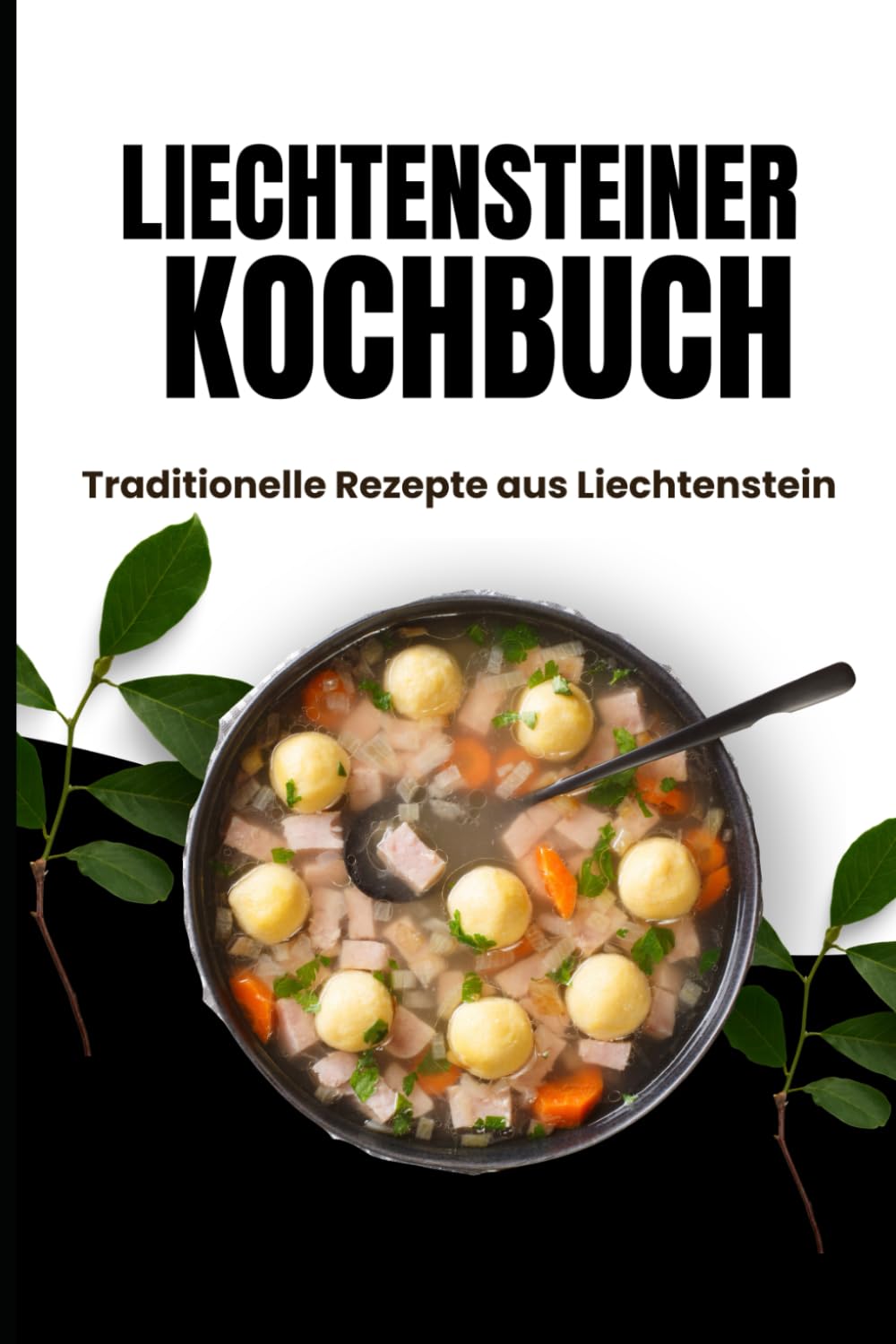 Liechtensteiner Kochbuch: Traditionelle Rezepte aus Liechtenstein