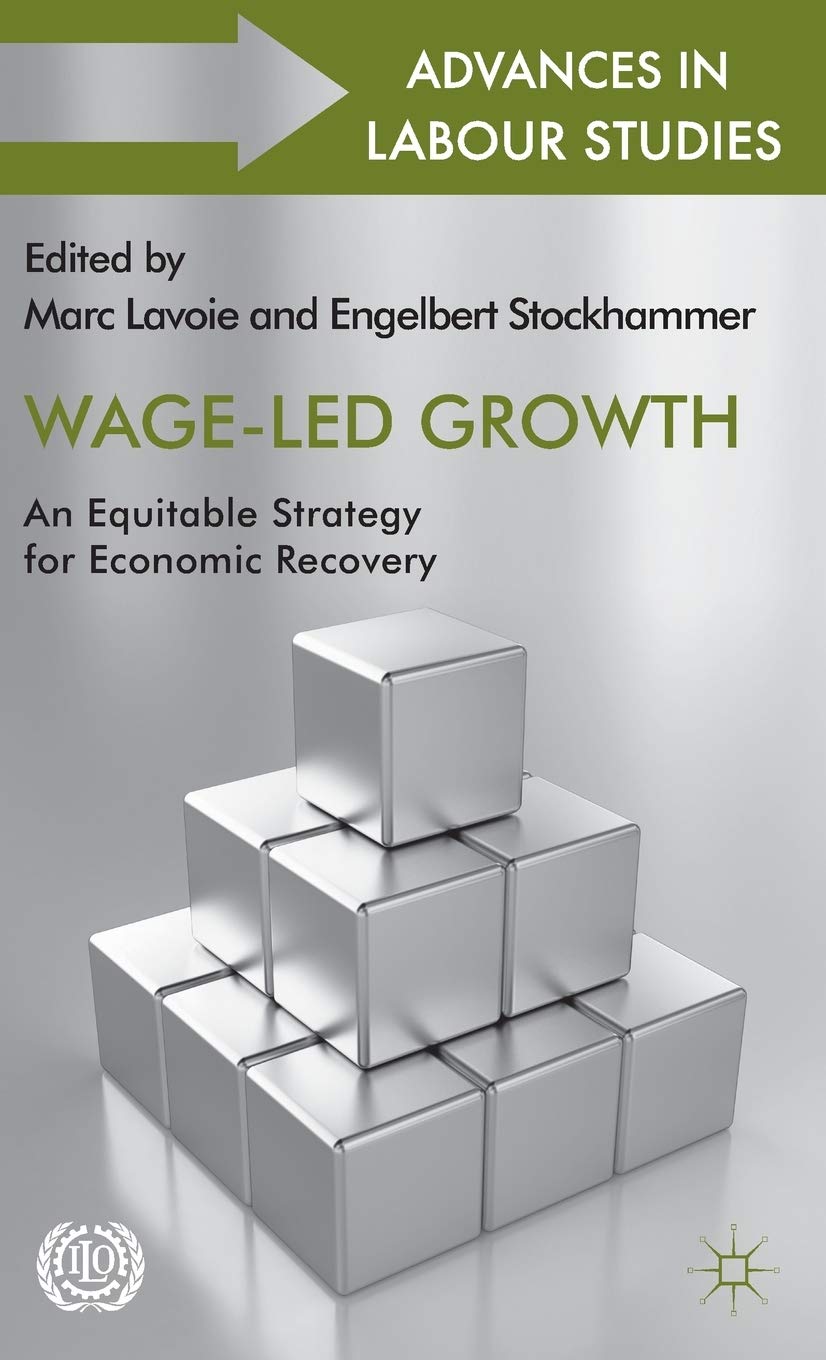 Wage-Led Growth: An Equitable Strategy For Economic Recovery (Advances In Labour Studies) 
