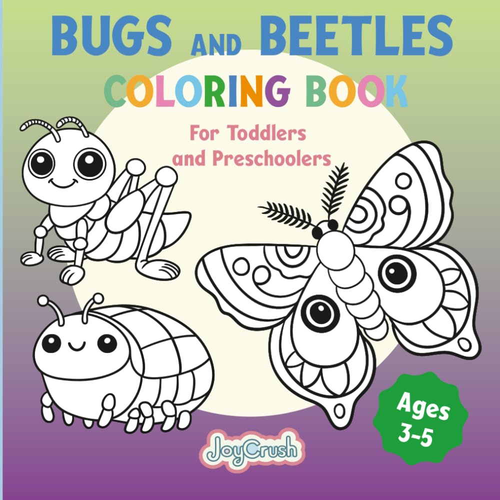 Bugs and Beetles Coloring Book: For Toddlers and Preschoolers (JoyCrush Coloring Book Series)