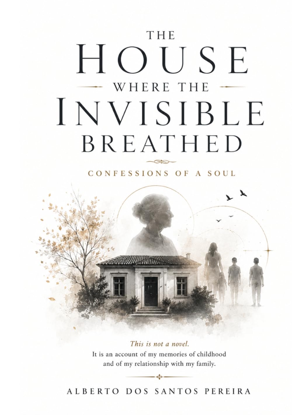 The House Where the Invisible Breathed: A family, four paths of the soul, and the questions that remain