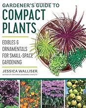 Gardener's Guide to Compact Plants: Edibles and Ornamentals for Small-Space Gardening