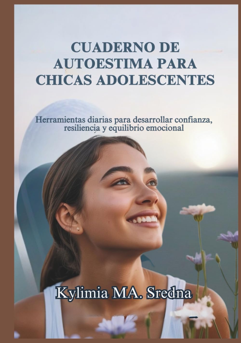 CUADERNO DE AUTOESTIMA PARA CHICAS ADOLESCENTES: Herramientas diarias para desarrollar confianza, resiliencia y equilibrio emocional