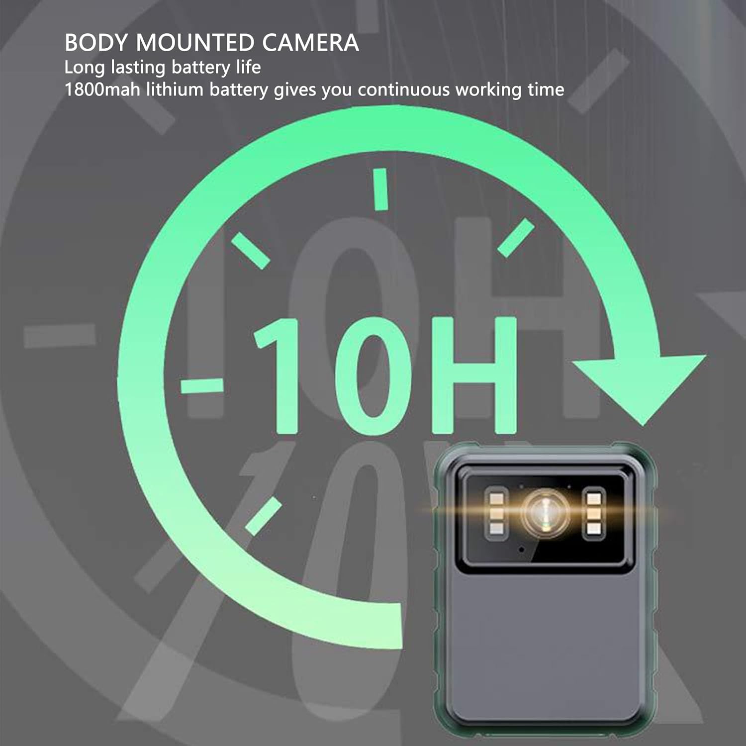 Graphic indicating 10 hours of continuous working time for the body mounted camera with its 1800mAh lithium battery.