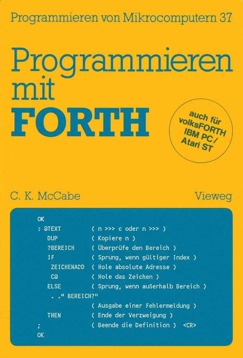 Programmieren mit Forth: Übersetzt und bearbeitet von Peter Monadjemi (Programmieren von Mikrocomputern, 37, Band 37)