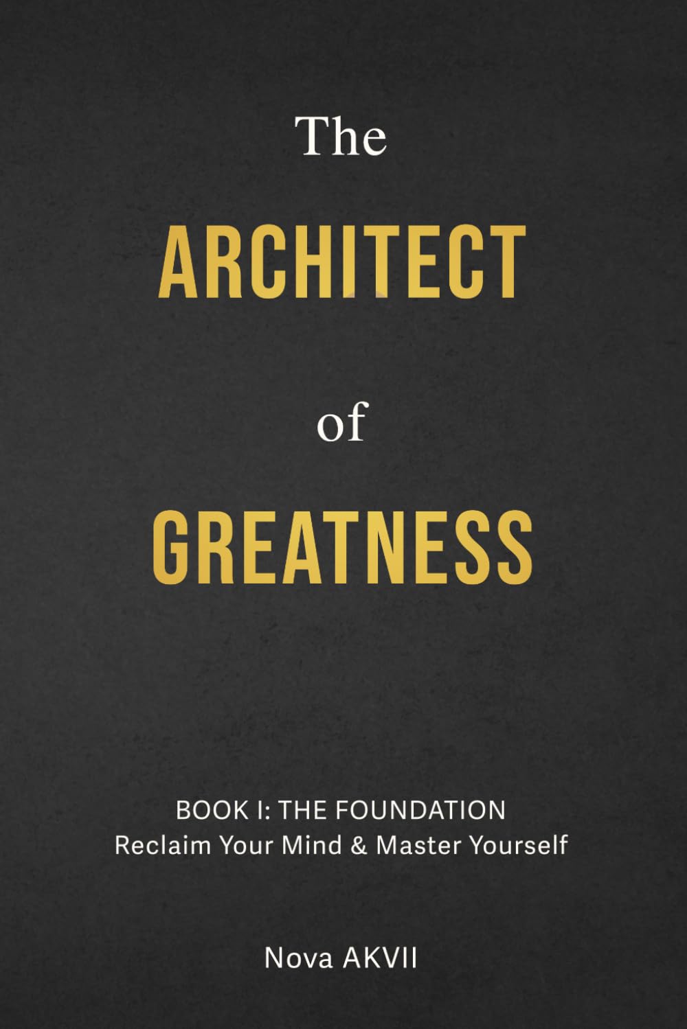 The Architect of Greatness: Book I: The Foundation: 1