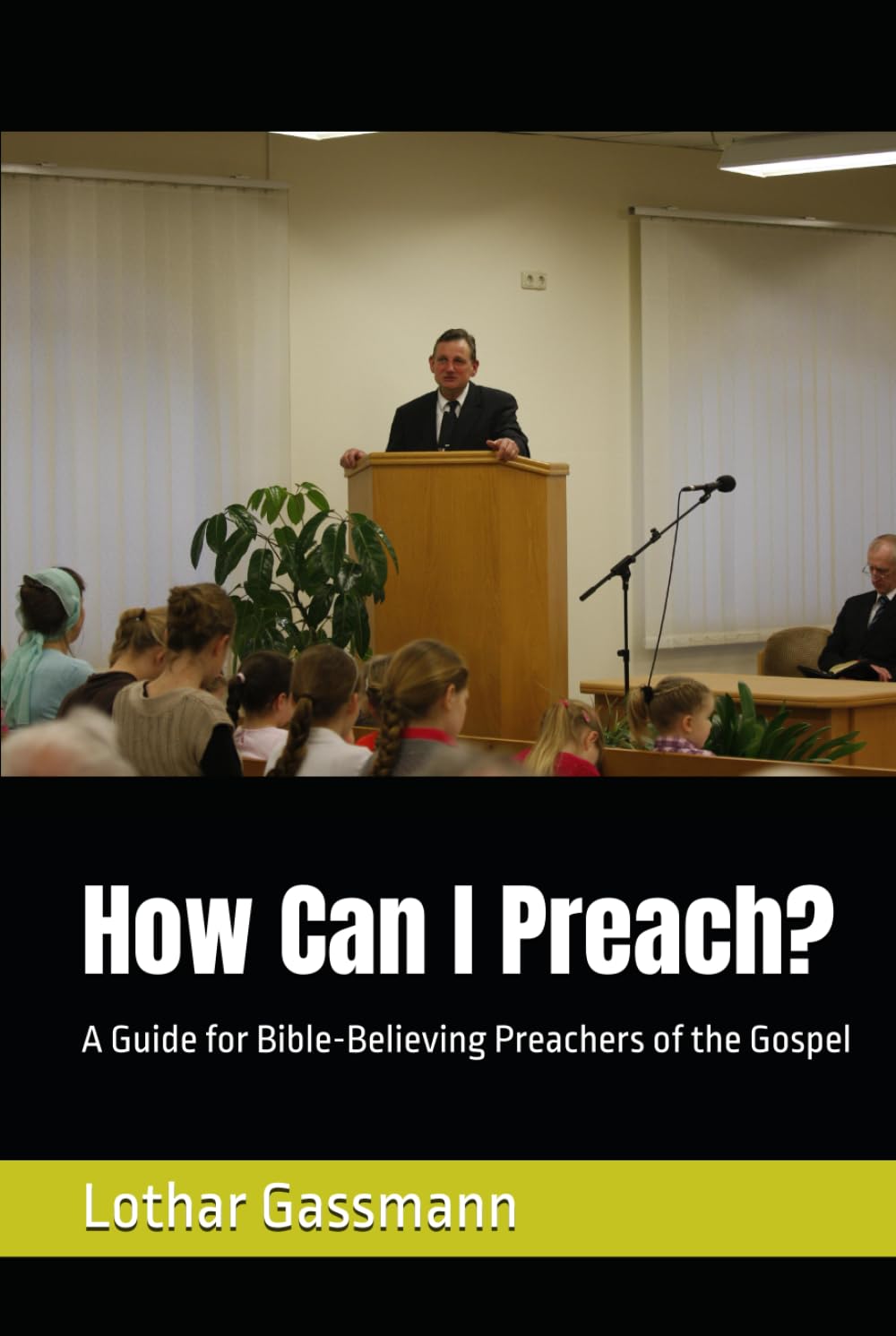 How Can I Preach?: A Guide for Bible-Believing Preachers of the Gospel