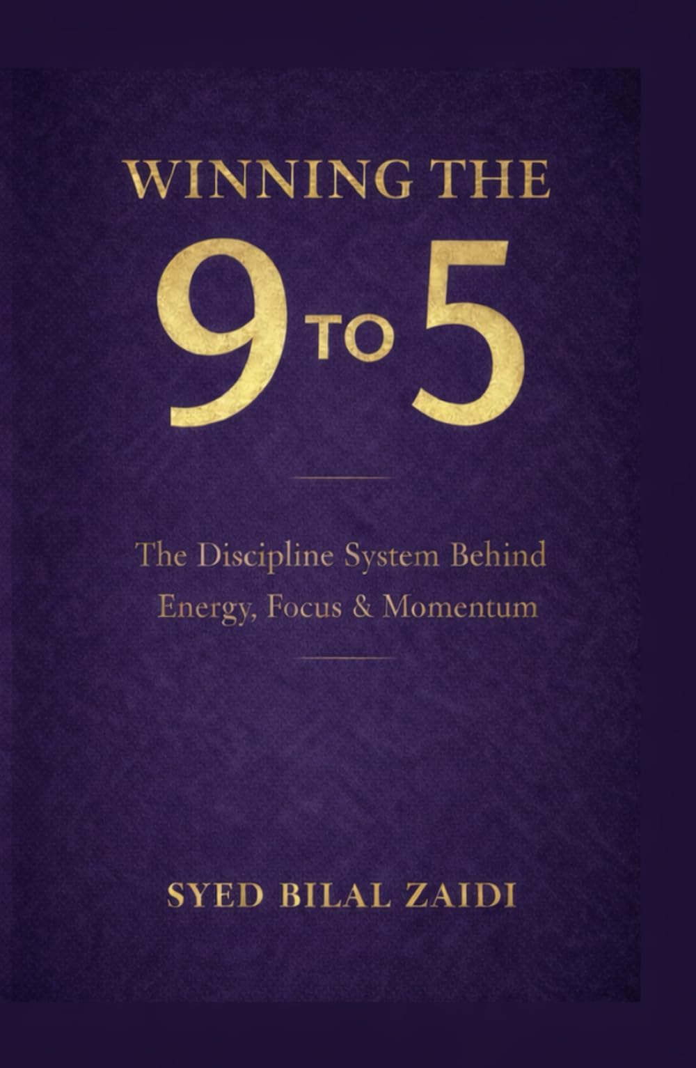 Winning the 9 to 5: The Discipline System Behind Energy, Focus & Momentum