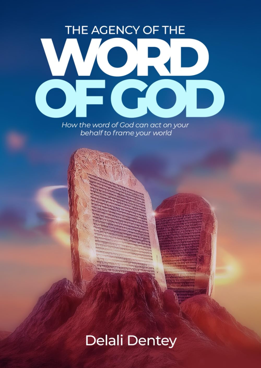 The Agency of the Word of God: How the Word of God can act on your behalf to frame your world