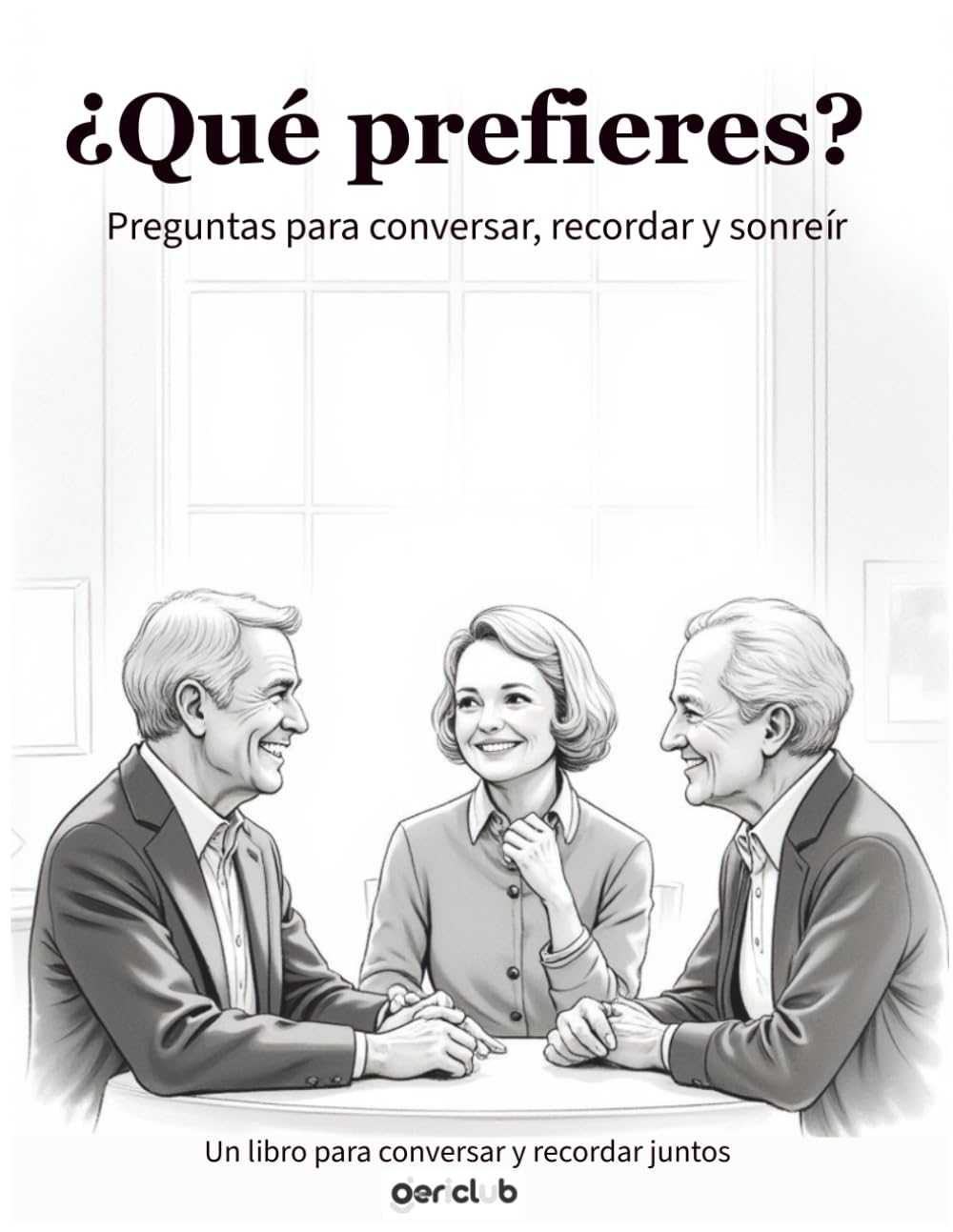 ¿Qué prefieres? Preguntas para compartir: Un libro de conversación para recordar y conectar con adultos mayores (Pasatiempos con propósito)