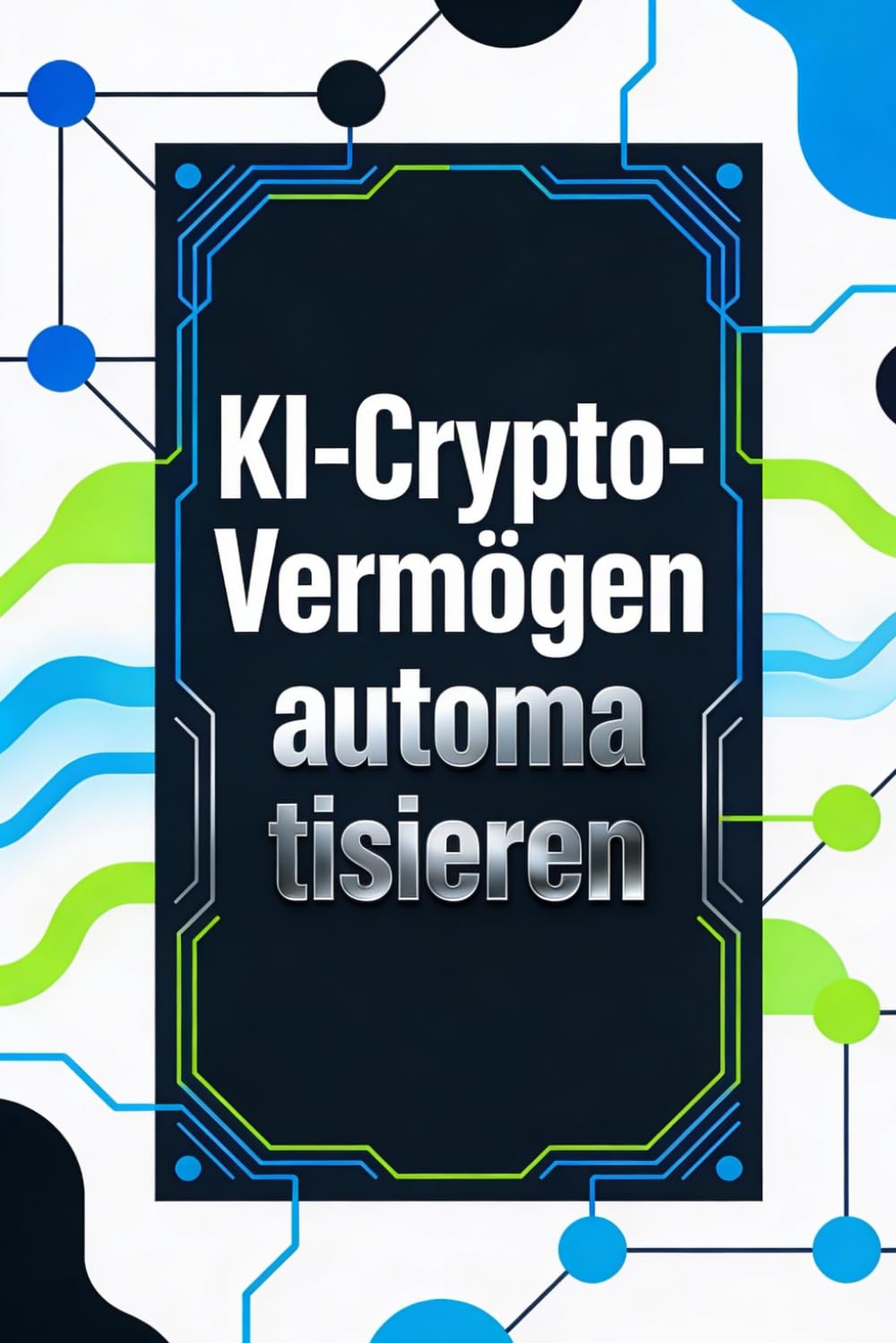 KI-Crypto-Vermögen automatisieren: Die geheime Formel für passives Einkommen durch intelligente Bitcoin-Strategien