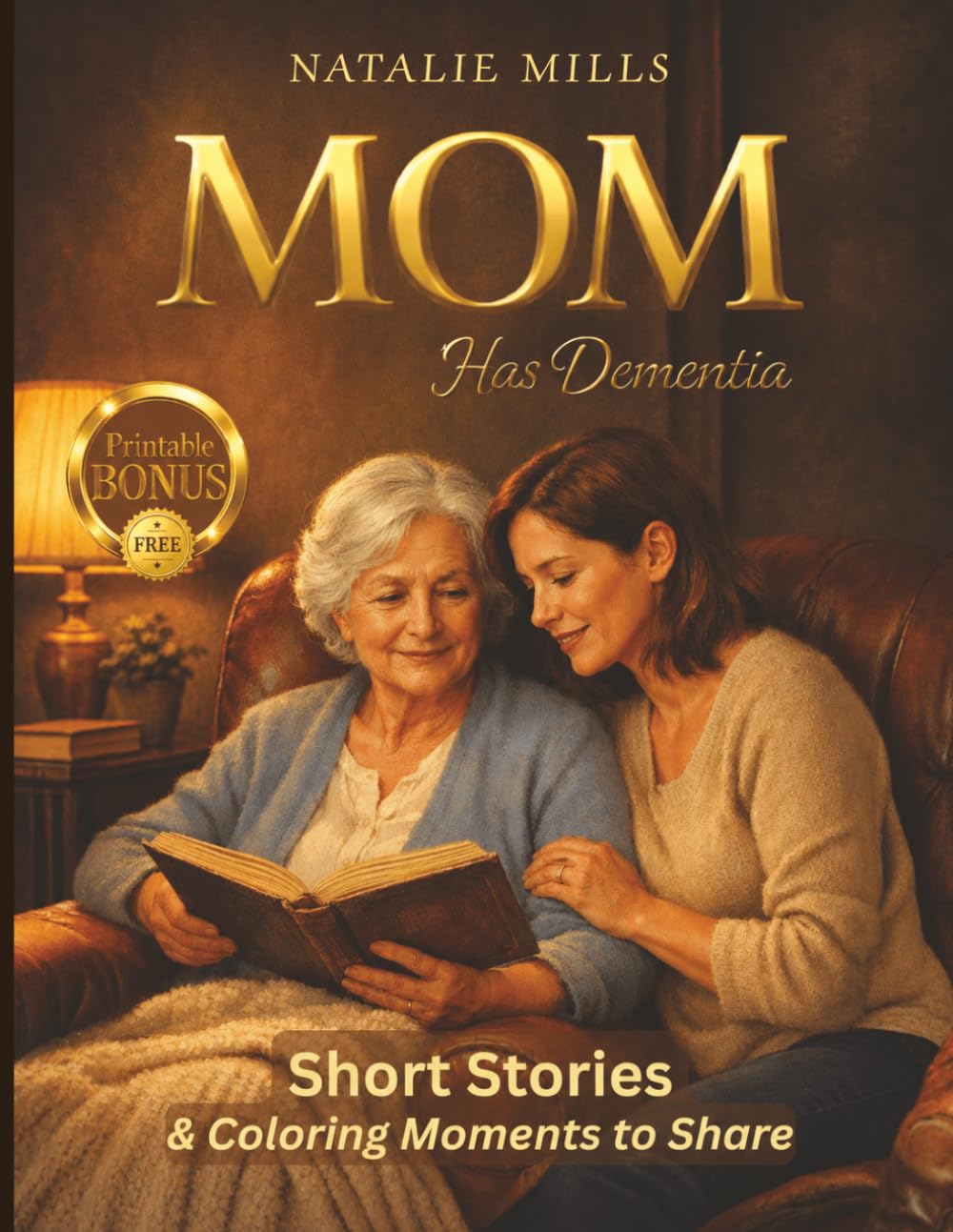 Mom Has Dementia: A Gentle Collection of Short Stories & Coloring Moments to Share (Helping Hands Without Fear)