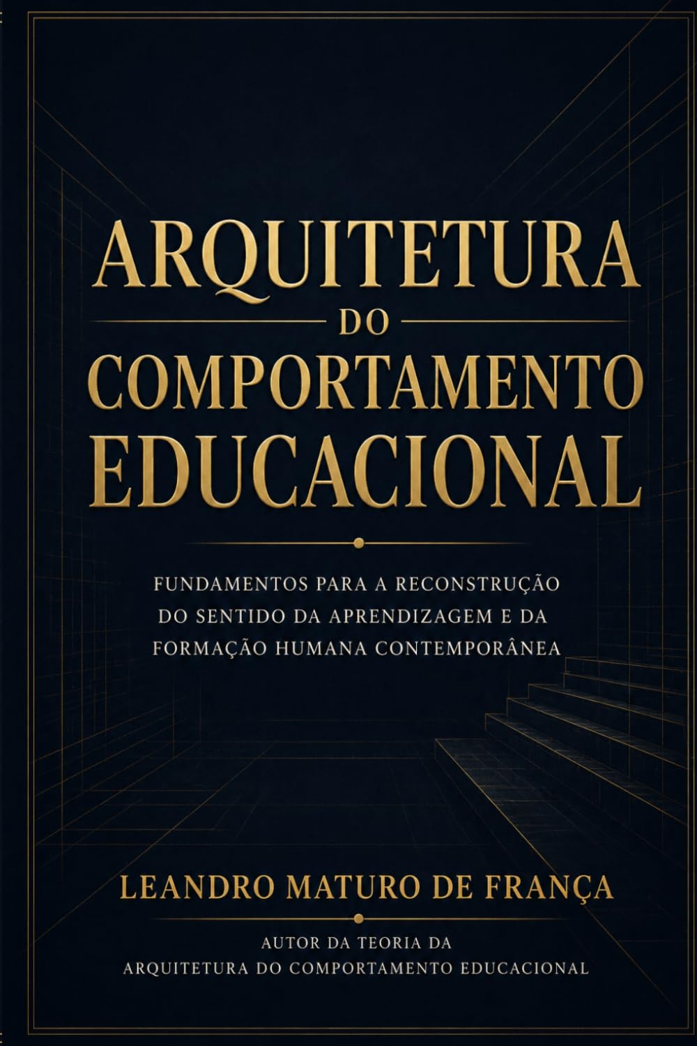 ARQUITETURA DO COMPORTAMENTO EDUCACIONAL: Fundamentos para a reconstrução do sentido da aprendizagem e da formação humana