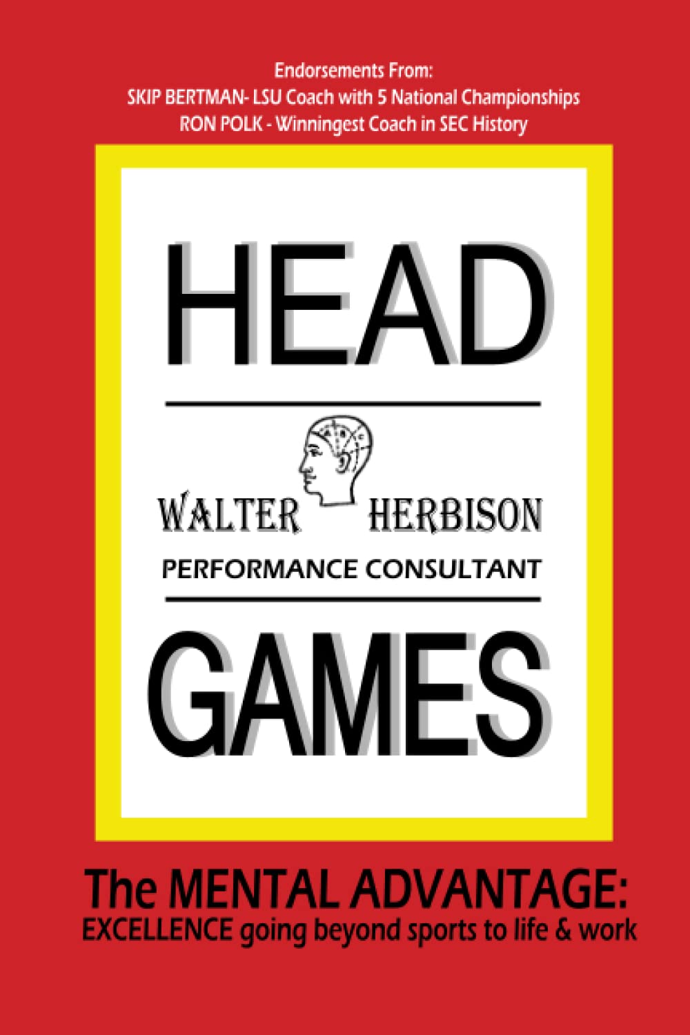 HEAD GAMES: The MENTAL ADVANTAGE: EXCELLENCE going beyond sports to life & work